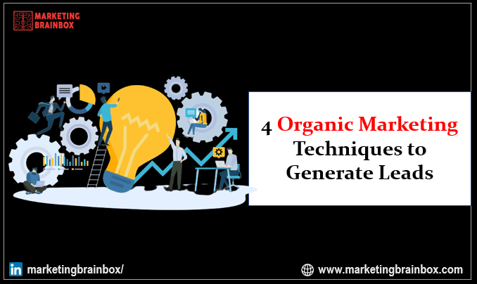 4 Organic Marketing Techniques to Generate Leads